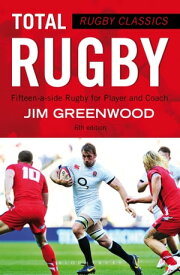 Rugby Classics: Total Rugby Fifteen-a-side Rugby for Player and Coach【電子書籍】[ Jim Greenwood ]