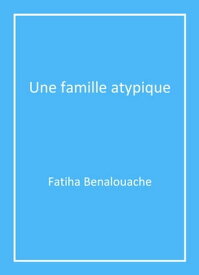 Une famille atypique【電子書籍】[ Fatiha Benalouache ]