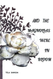 And the Magnolias were in Bloom【電子書籍】[ Tela Dawson ]