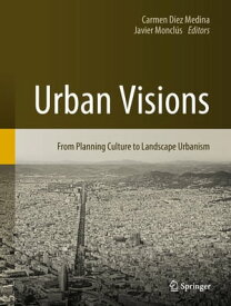 Urban Visions From Planning Culture to Landscape Urbanism【電子書籍】