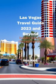 Las Vegas Travel Guide 2023 and Beyond Insider tips for the perfect trip【電子書籍】[ Patrick Dickson ]