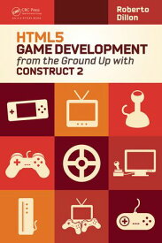 HTML5 Game Development from the Ground Up with Construct 2【電子書籍】[ Roberto Dillon ]