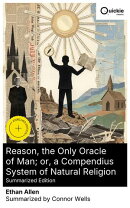 Reason, the Only Oracle of Man; or, a Compendius System of Natural Religion (Summarized Edition)