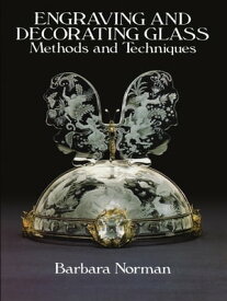 Engraving and Decorating Glass Methods and Techniques【電子書籍】[ Barbara Norman ]
