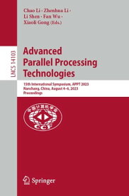 Advanced Parallel Processing Technologies 15th International Symposium, APPT 2023, Nanchang, China, August 4?6, 2023, Proceedings【電子書籍】