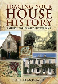 Tracing Your House History A Guide For Family Historians【電子書籍】[ Gill Blanchard ]