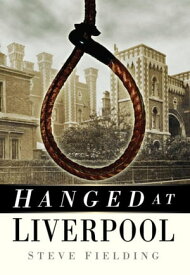 Hanged at Liverpool【電子書籍】[ Steve Fielding ]