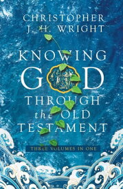 Knowing God Through the Old Testament Three Volumes in One【電子書籍】[ Christopher J.H. Wright ]