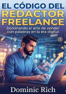 El Código Del Redactor Freelance: Dominando el arte de vender con palabras en la era digital