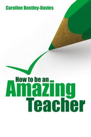 How to be an Amazing Teacher 【電子書籍】[ Caroline Bentley-Davies ]