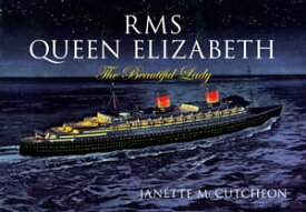 RMS Queen Elizabeth The Beautiful Lady【電子書籍】[ Janette McCutcheon ]