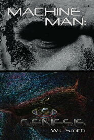 Machine Man: Genesis【電子書籍】[ W.L. Smith ]