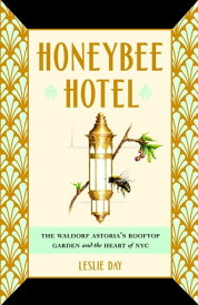 Honeybee Hotel The Waldorf Astoria's Rooftop Garden and the Heart of NYC【電子書籍】[ Leslie Day ]