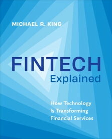 Fintech Explained How Technology Is Transforming Financial Services【電子書籍】[ Michael King ]