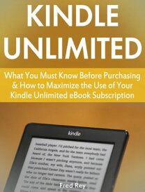 Kindle Unlimited: What You Must Know Before Purchasing & How to Maximize the Use of Your Kindle Unlimited eBook Subscription【電子書籍】[ Fred Rey ]