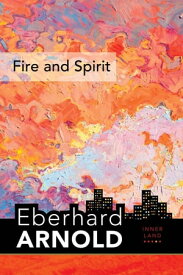 Fire and Spirit Inner Land ? A Guide into the Heart of the Gospel, Volume 4【電子書籍】[ Eberhard Arnold ]