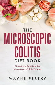 The Microscopic Colitis Diet Book【電子書籍】[ Wayne Persky ]