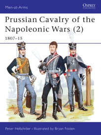 Prussian Cavalry of the Napoleonic Wars (2) 1807?15【電子書籍】[ Peter Hofschr?er ]