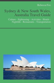 Sydney & New South Wales, Australia Travel Guide Culture - Sightseeing - Activities - Hotels - Nightlife - Restaurants - Transportation【電子書籍】[ Rebecca Fox ]