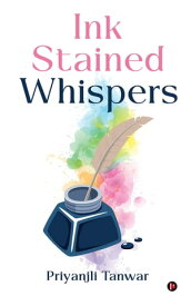 Ink Stained Whispers【電子書籍】[ Priyanjli Tanwar ]