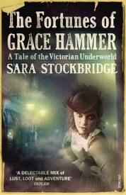 The Fortunes of Grace Hammer A Tale of the Victorian Underworld【電子書籍】[ Sara Stockbridge ]