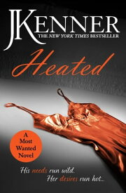 Heated: Most Wanted Book 2【電子書籍】[ J. Kenner ]