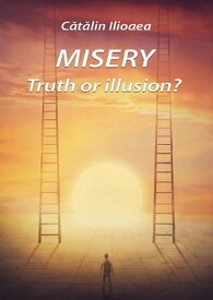 Misery: Truth or illusion【電子書籍】[ Catalin Ilioaea ]