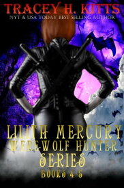 Lilith Mercury, Werewolf Hunter Series Books 4-5 Lilith Mercury, Werewolf Hunter, #45【電子書籍】[ Tracey H. Kitts ]
