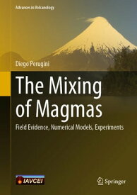 The Mixing of Magmas Field Evidence, Numerical Models, Experiments【電子書籍】[ Diego Perugini ]