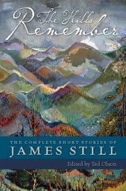 The Hills Remember The Complete Short Stories of James Still【電子書籍】[ James Still ]