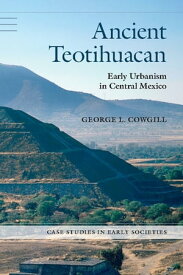 Ancient Teotihuacan Early Urbanism in Central Mexico【電子書籍】[ George L. Cowgill ]