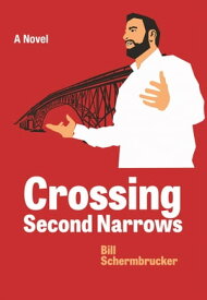 Crossing Second Narrows A Novel【電子書籍】[ Bill Schermbrucker ]