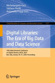 Digital Libraries: The Era of Big Data and Data Science 16th Italian Research Conference on Digital Libraries, IRCDL 2020, Bari, Italy, January 30?31, 2020, Proceedings【電子書籍】