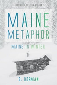 Maine Metaphor: Maine in Winter【電子書籍】[ S. Dorman ]