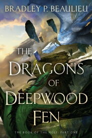 The Dragons of Deepwood Fen【電子書籍】[ Bradley P. Beaulieu ]