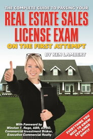 The Complete Guide to Passing Your Real Estate Sales License Exam On the First Attempt【電子書籍】[ Ken Lambert ]