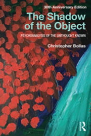 The Shadow of the Object Psychoanalysis of the Unthought Known【電子書籍】[ Christopher Bollas ]
