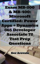 Exam MB-200 & MB-400: Microsoft Certified: Power Apps + Dynamics 365 Developer Associate 72 Test Prep Questi…