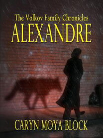 Alexandre The Volkov Family Chronicles, #4【電子書籍】[ Caryn Moya Block ]