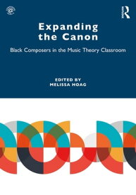 Expanding the Canon Black Composers in the Music Theory Classroom【電子書籍】