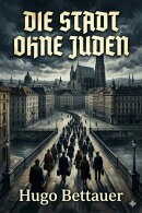 Die Stadt ohne Juden: Ein Roman von übermorgen