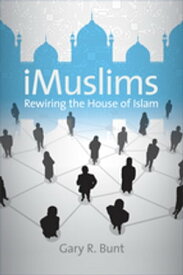 iMuslims Rewiring the House of Islam【電子書籍】[ Gary R. Bunt ]