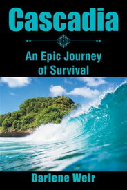 Cascadia An Epic Journey of Survival【電子書籍】[ Darlene Weir ]
