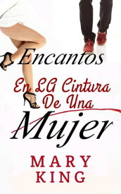 Encantos en la cintura de una mujer【電子書籍】[ Mary King ]