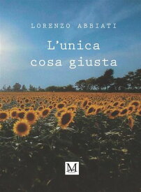 L'unica cosa giusta【電子書籍】[ Lorenzo Abbiati ]