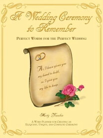 A Wedding Ceremony to Remember Perfect Words for the Perfect Wedding【電子書籍】[ Marty Younkin ]