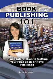 Book Publishing 101: Insider Information to Getting Your First Book or Novel Published【電子書籍】[ Martha Maeda ]