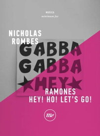 Ramones. Hey! Ho! Let's Go!【電子書籍】[ Nicholas Rombes ]