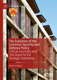 The Evolution of the Common Security and Defence Policy Critical Junctures and the Quest for EU Strategic Autonomy【電子書籍】[ Marilena Koppa ]