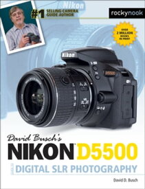 David Busch’s Nikon D5500 Guide to Digital SLR Photography【電子書籍】[ David D. Busch ]
